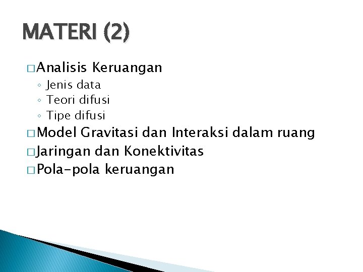 MATERI (2) � Analisis Keruangan ◦ Jenis data ◦ Teori difusi ◦ Tipe difusi