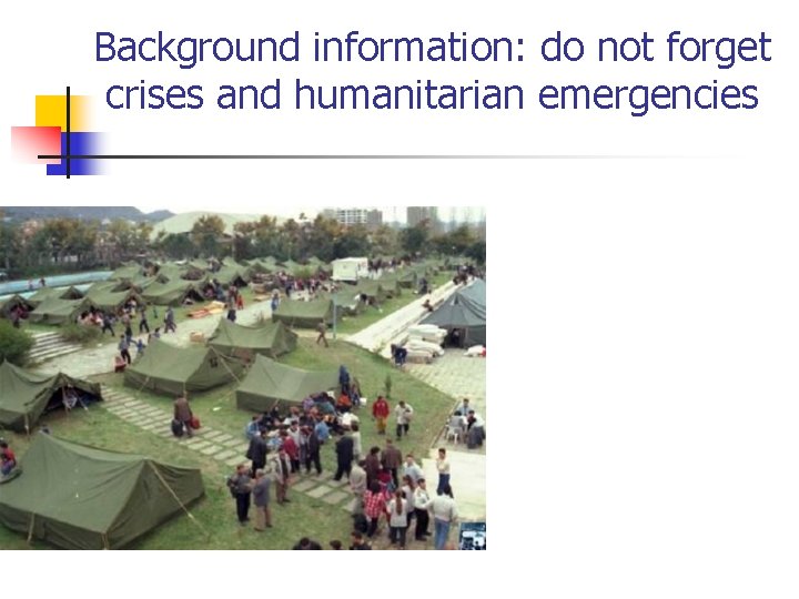 Background information: do not forget crises and humanitarian emergencies 