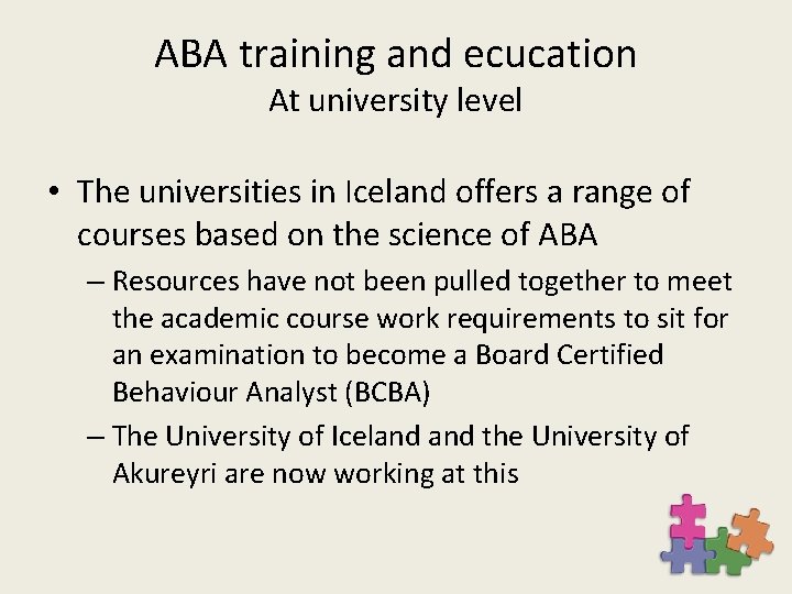 ABA training and ecucation At university level • The universities in Iceland offers a