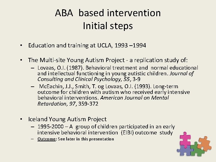 ABA based intervention Initial steps • Education and training at UCLA, 1993 – 1994