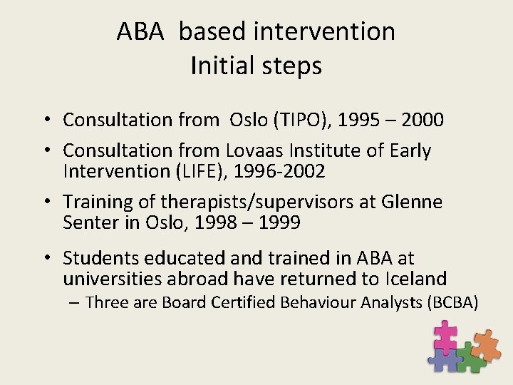 ABA based intervention Initial steps • Consultation from Oslo (TIPO), 1995 – 2000 •