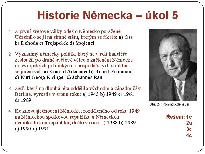 Historie Německa – úkol 5 1. Z první světové války odešlo Německo poražené. Účastnilo