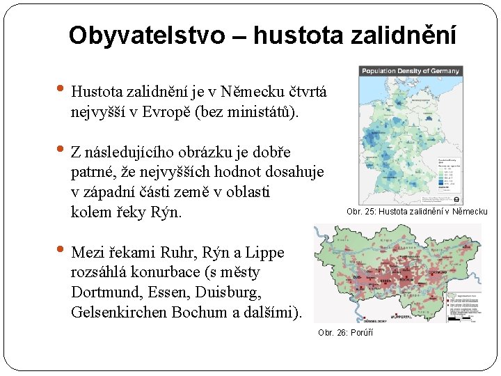 Obyvatelstvo – hustota zalidnění • Hustota zalidnění je v Německu čtvrtá nejvyšší v Evropě