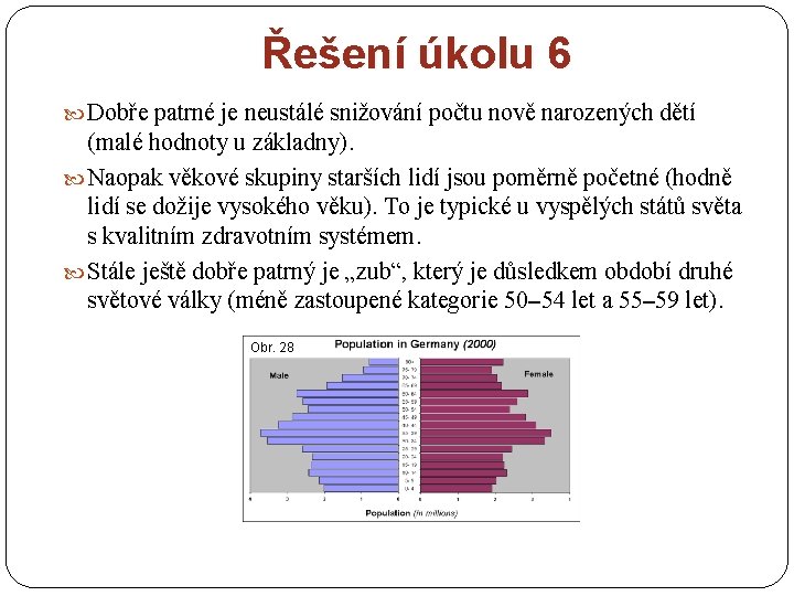 Řešení úkolu 6 Dobře patrné je neustálé snižování počtu nově narozených dětí (malé hodnoty