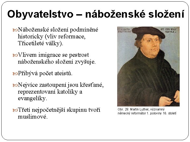 Obyvatelstvo – náboženské složení Náboženské složení podmíněné historicky (vliv reformace, Třicetileté války). Vlivem imigrace