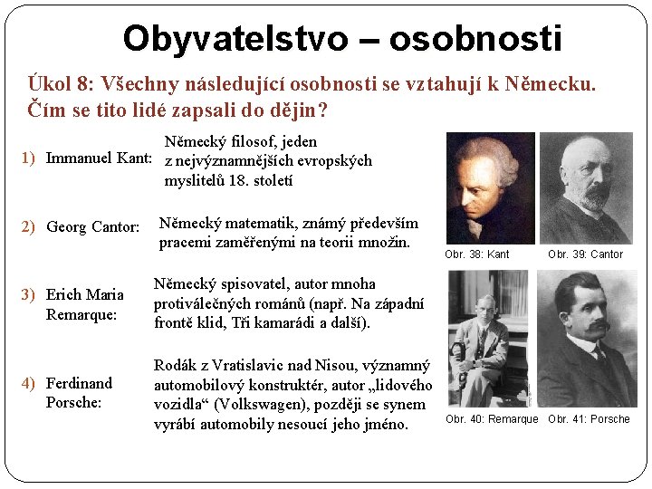 Obyvatelstvo – osobnosti Úkol 8: Všechny následující osobnosti se vztahují k Německu. Čím se