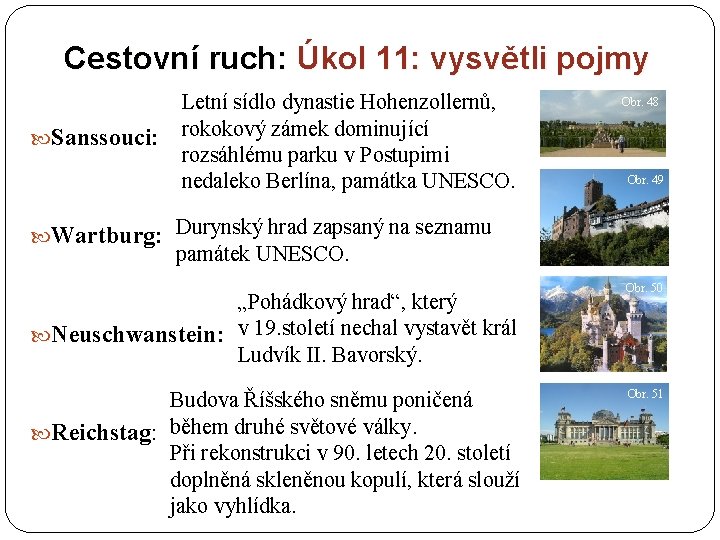 Cestovní ruch: Úkol 11: vysvětli pojmy Sanssouci: Letní sídlo dynastie Hohenzollernů, rokokový zámek dominující