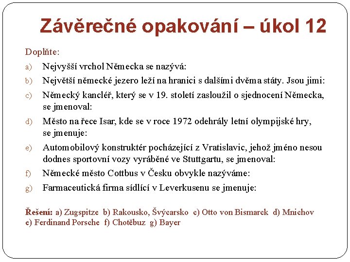 Závěrečné opakování – úkol 12 Doplňte: a) Nejvyšší vrchol Německa se nazývá: b) Největší