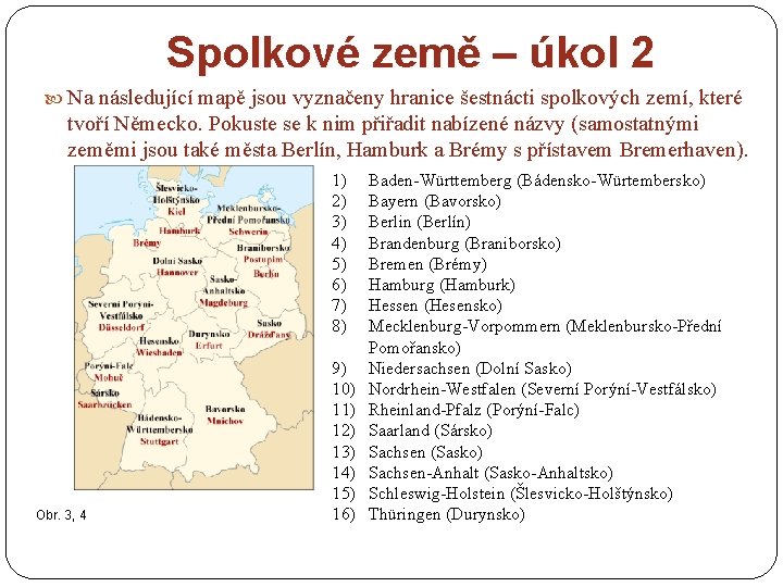 Spolkové země – úkol 2 Na následující mapě jsou vyznačeny hranice šestnácti spolkových zemí,