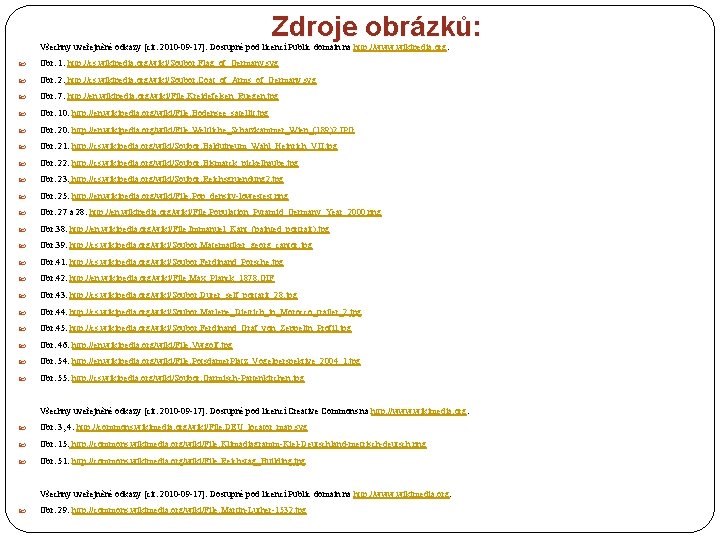 Zdroje obrázků: Všechny uveřejněné odkazy [cit. 2010 -09 -17]. Dostupné pod licencí Public domain