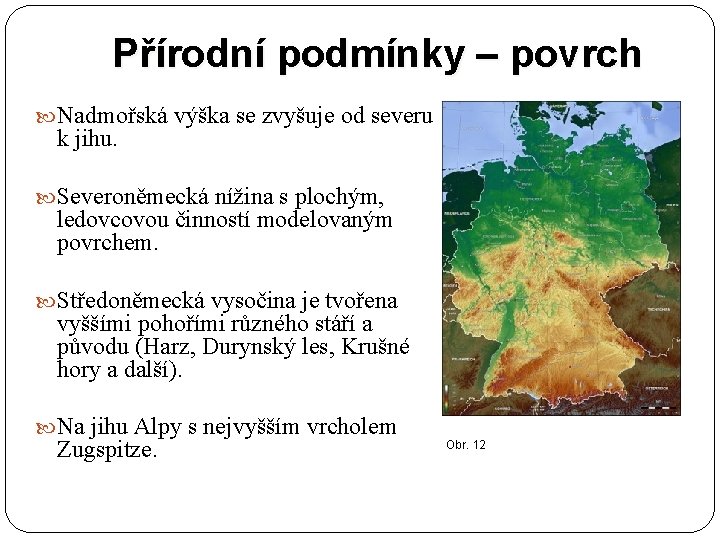 Přírodní podmínky – povrch Nadmořská výška se zvyšuje od severu k jihu. Severoněmecká nížina