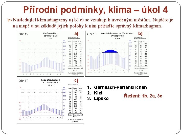 Přírodní podmínky, klima – úkol 4 Následující klimadiagramy a) b) c) se vztahují k