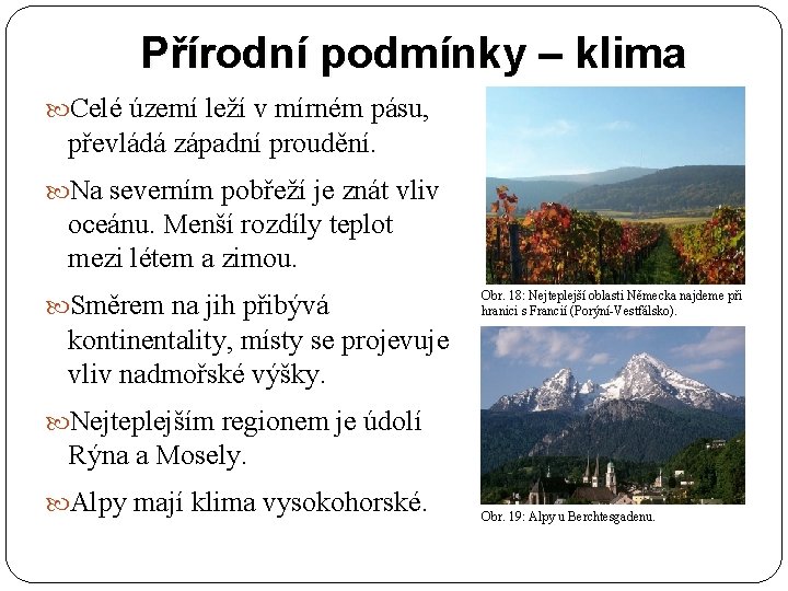 Přírodní podmínky – klima Celé území leží v mírném pásu, převládá západní proudění. Na