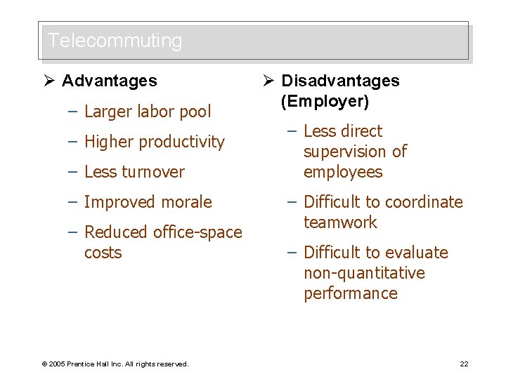 Telecommuting Ø Advantages – Larger labor pool – Higher productivity – Less turnover –