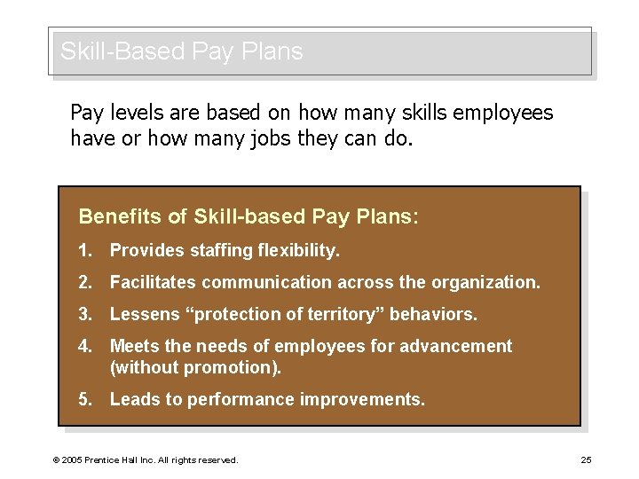 Skill-Based Pay Plans Pay levels are based on how many skills employees have or