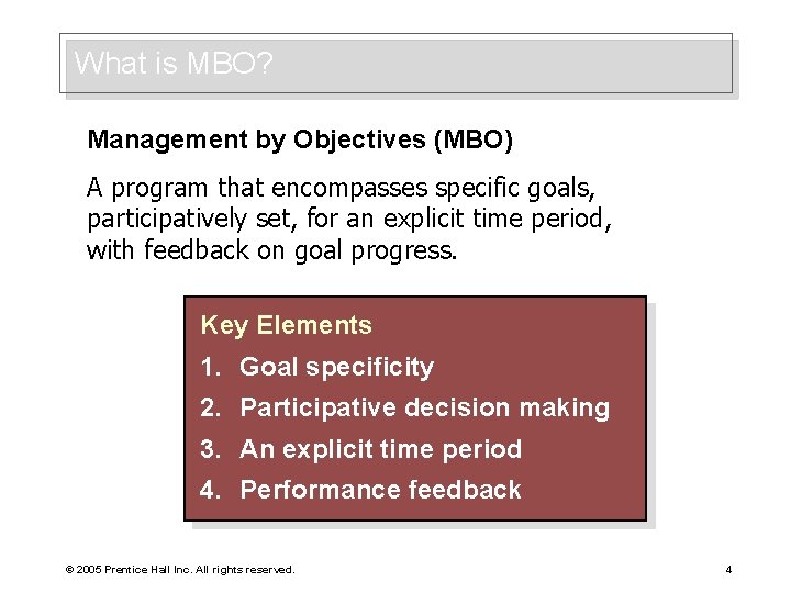 What is MBO? Management by Objectives (MBO) A program that encompasses specific goals, participatively