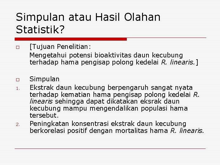 Simpulan atau Hasil Olahan Statistik? o o 1. 2. [Tujuan Penelitian: Mengetahui potensi bioaktivitas