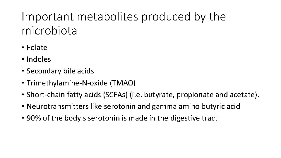 Important metabolites produced by the microbiota • Folate • Indoles • Secondary bile acids