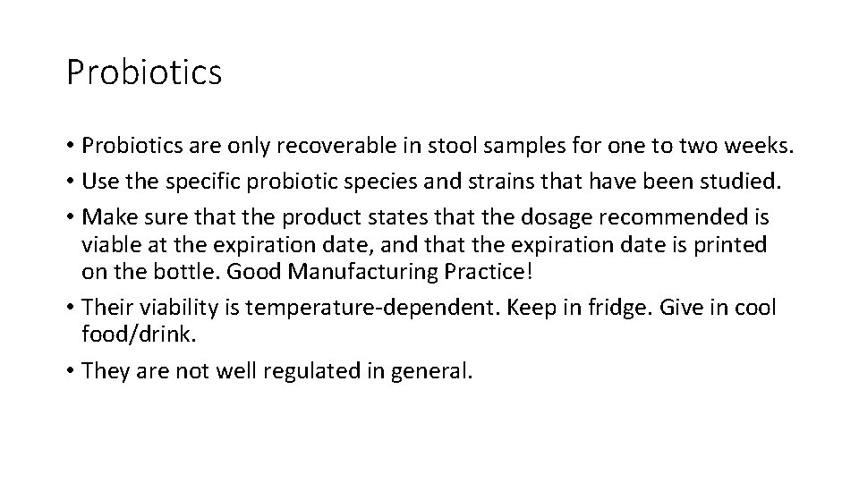 Probiotics • Probiotics are only recoverable in stool samples for one to two weeks.