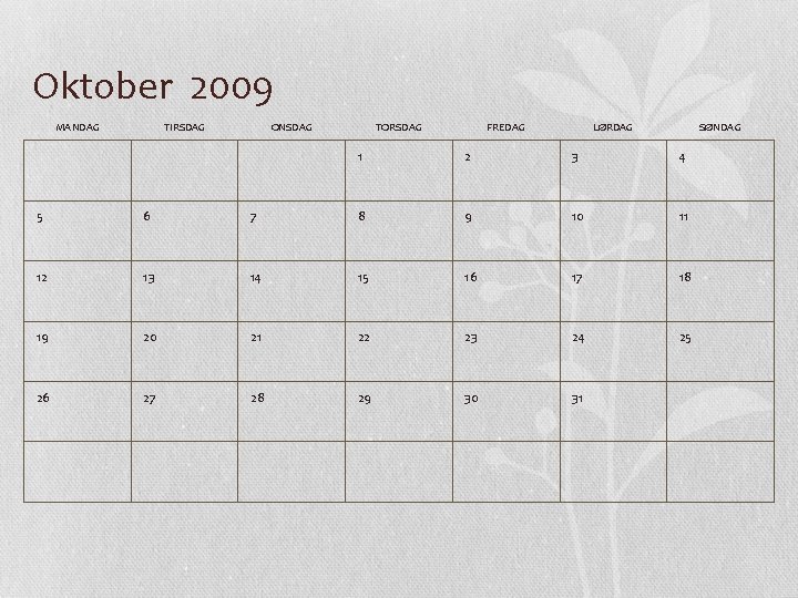 Oktober 2009 MANDAG TIRSDAG ONSDAG TORSDAG FREDAG LØRDAG SØNDAG 1 2 3 4 5