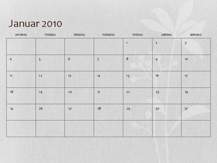 Januar 2010 MANDAG TIRSDAG ONSDAG TORSDAG FREDAG LØRDAG SØNDAG 1 2 3 4 5