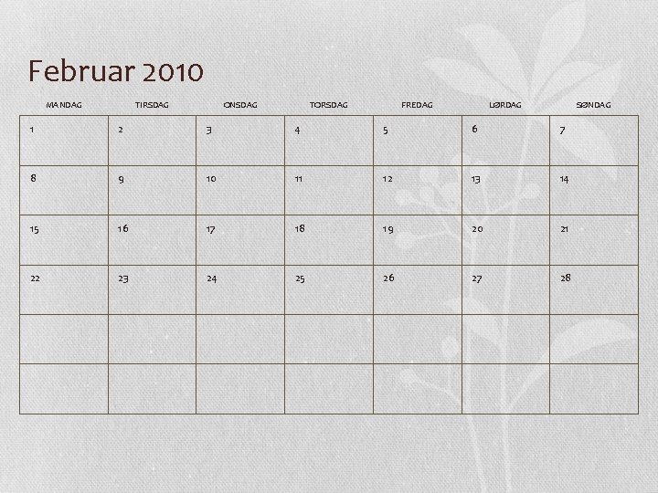 Februar 2010 MANDAG TIRSDAG ONSDAG TORSDAG FREDAG LØRDAG SØNDAG 1 2 3 4 5