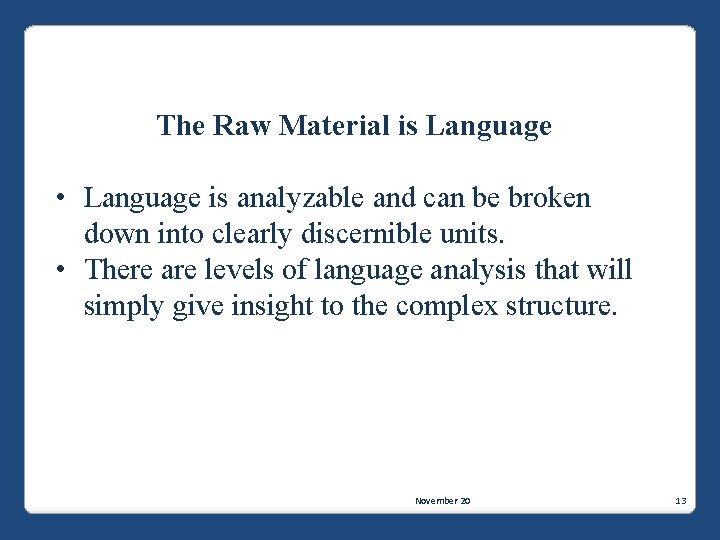 The Raw Material is Language • Language is analyzable and can be broken down