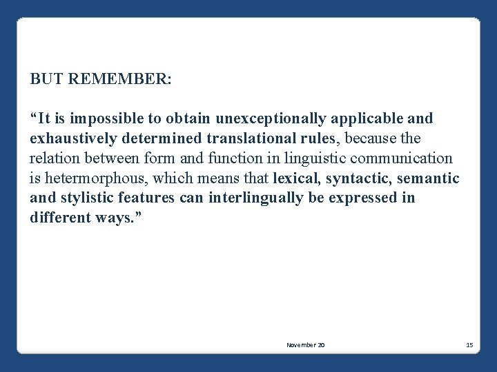 BUT REMEMBER: “It is impossible to obtain unexceptionally applicable and exhaustively determined translational rules,