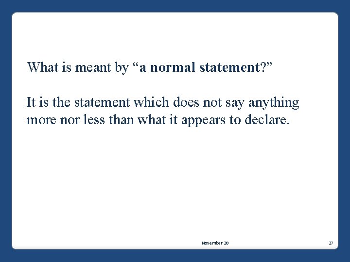 What is meant by “a normal statement? ” It is the statement which does