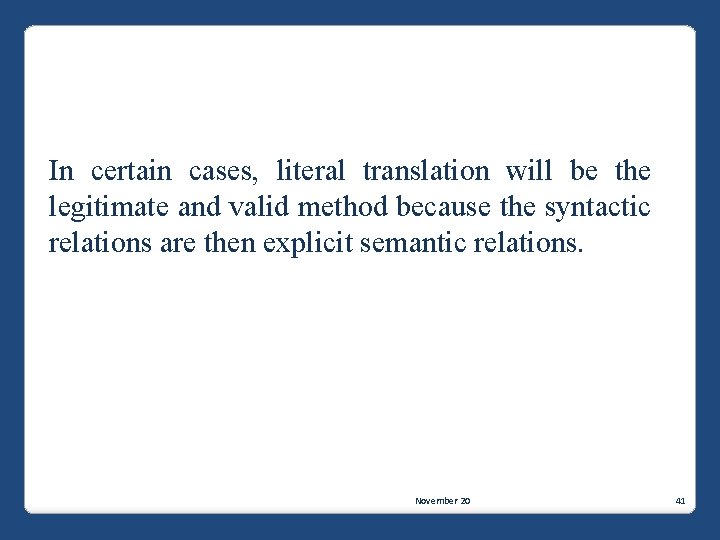 In certain cases, literal translation will be the legitimate and valid method because the