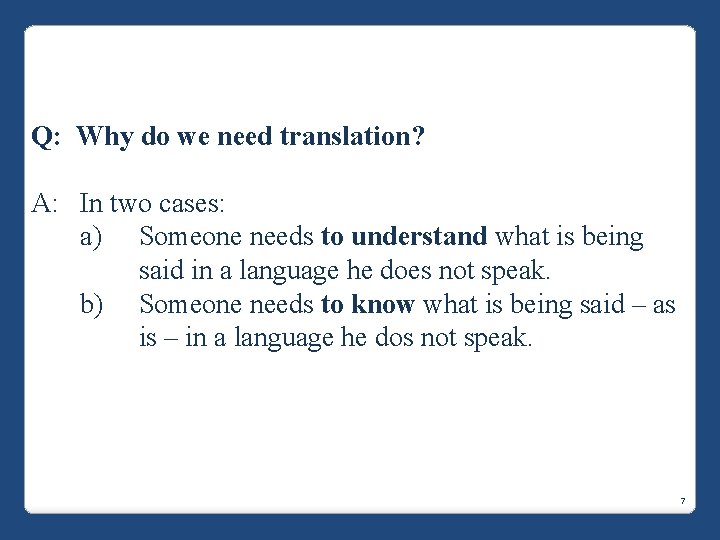 Q: Why do we need translation? A: In two cases: a) Someone needs to