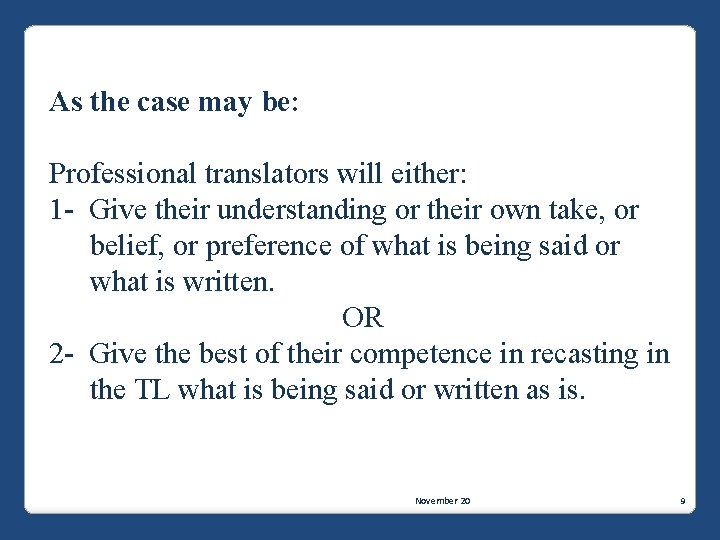 As the case may be: Professional translators will either: 1 - Give their understanding