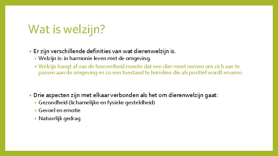 Wat is welzijn? • Er zijn verschillende definities van wat dierenwelzijn is. Welzijn is: