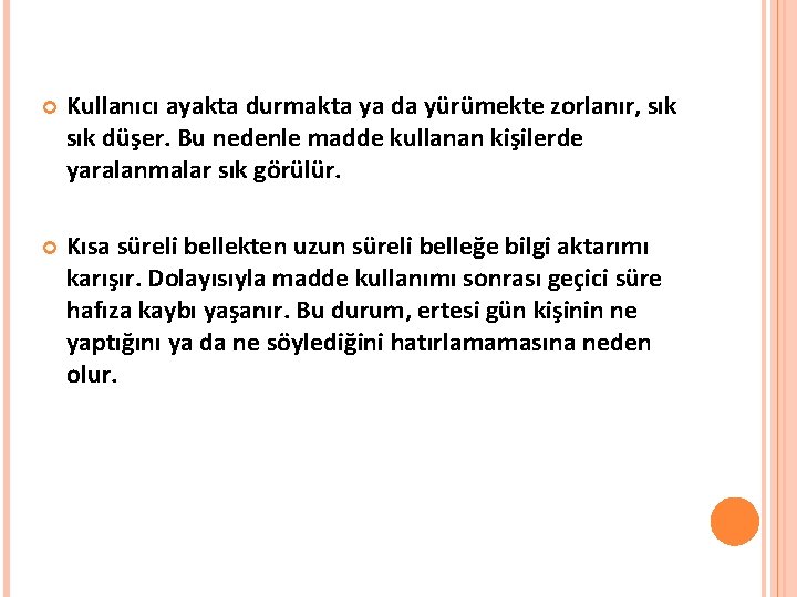  Kullanıcı ayakta durmakta ya da yürümekte zorlanır, sık düşer. Bu nedenle madde kullanan