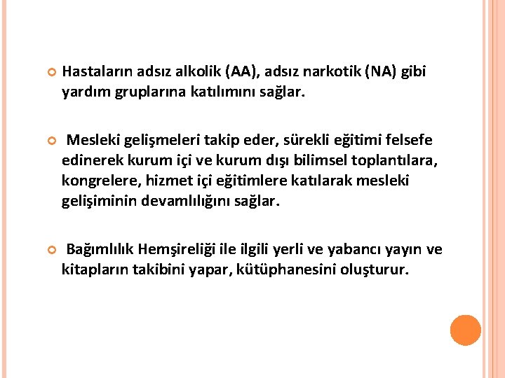  Hastaların adsız alkolik (AA), adsız narkotik (NA) gibi yardım gruplarına katılımını sağlar. Mesleki