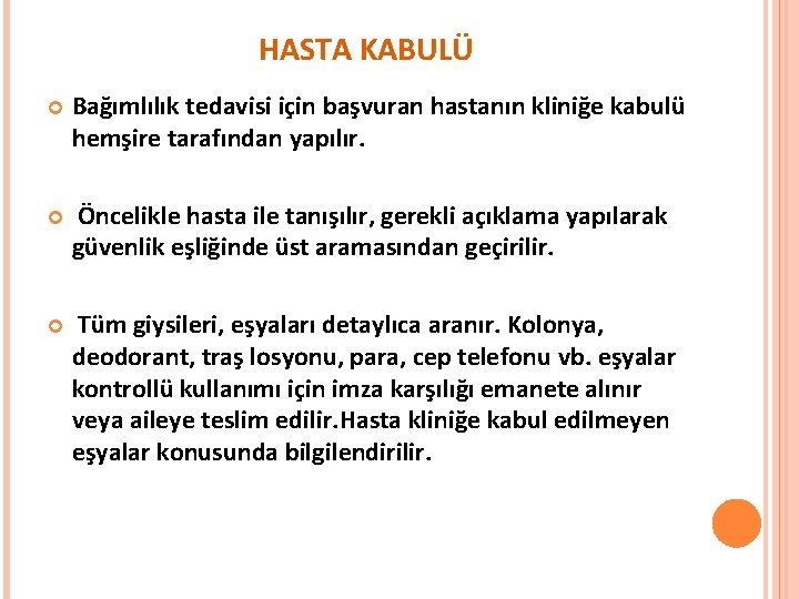 HASTA KABULÜ Bağımlılık tedavisi için başvuran hastanın kliniğe kabulü hemşire tarafından yapılır. Öncelikle hasta