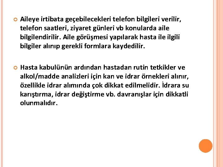  Aileye irtibata geçebilecekleri telefon bilgileri verilir, telefon saatleri, ziyaret günleri vb konularda aile