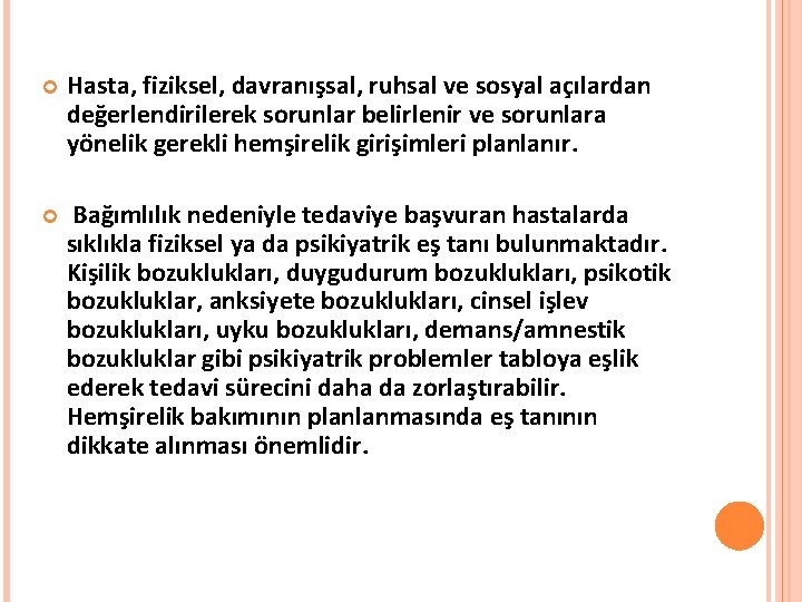  Hasta, fiziksel, davranışsal, ruhsal ve sosyal açılardan değerlendirilerek sorunlar belirlenir ve sorunlara yönelik