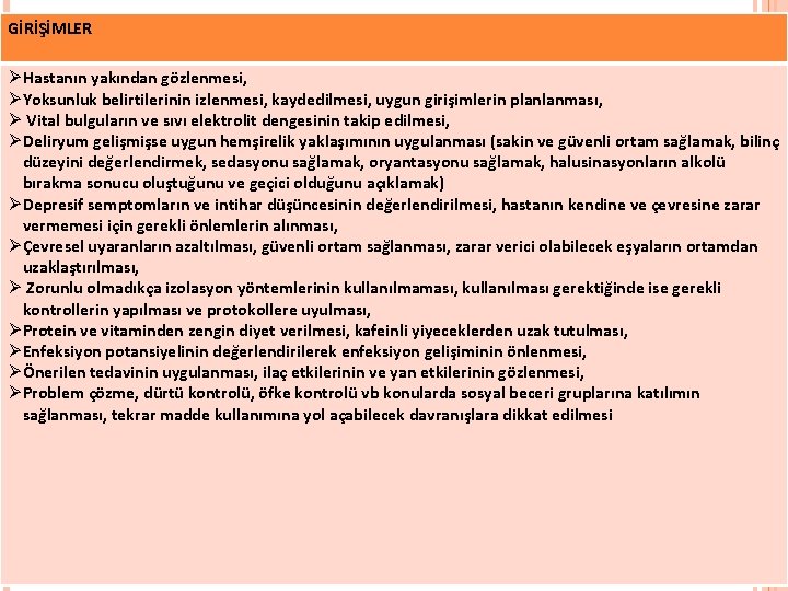 GİRİŞİMLER ØHastanın yakından gözlenmesi, ØYoksunluk belirtilerinin izlenmesi, kaydedilmesi, uygun girişimlerin planlanması, Ø Vital bulguların