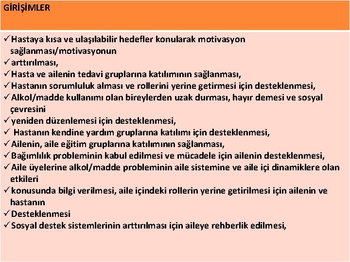 GİRİŞİMLER üHastaya kısa ve ulaşılabilir hedefler konularak motivasyon sağlanması/motivasyonun üarttırılması, üHasta ve ailenin tedavi