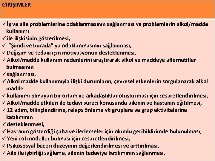 GİRİŞİMLER üİş ve aile problemlerine odaklanmasının sağlanması ve problemlerin alkol/madde kullanımı üile ilişkisinin gösterilmesi,