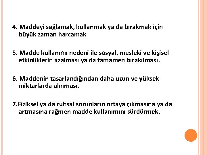 4. Maddeyi sağlamak, kullanmak ya da bırakmak için büyük zaman harcamak 5. Madde kullanımı