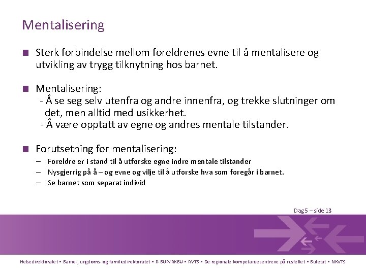 Mentalisering ■ Sterk forbindelse mellom foreldrenes evne til å mentalisere og utvikling av trygg