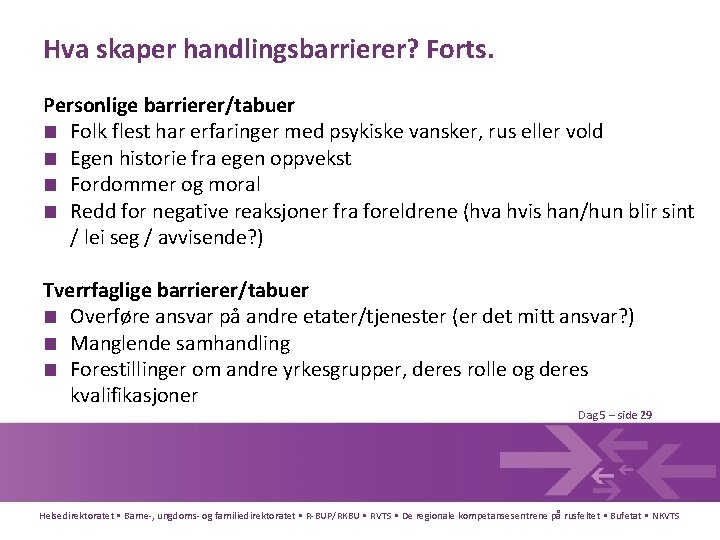 Hva skaper handlingsbarrierer? Forts. Personlige barrierer/tabuer ■ Folk flest har erfaringer med psykiske vansker,