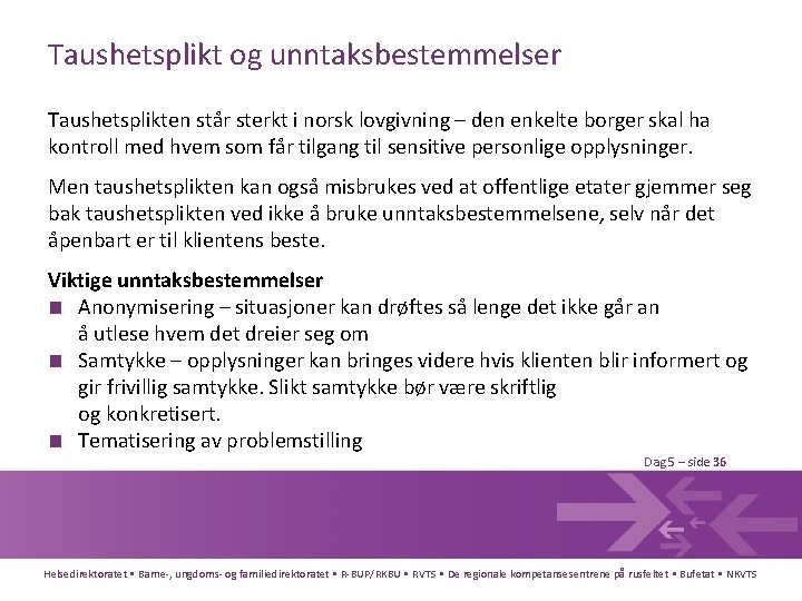 Taushetsplikt og unntaksbestemmelser Taushetsplikten står sterkt i norsk lovgivning – den enkelte borger skal