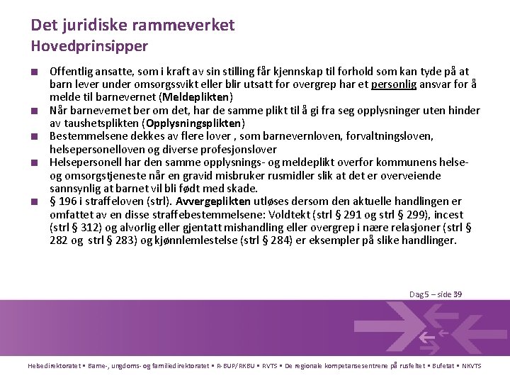 Det juridiske rammeverket Hovedprinsipper ■ Offentlig ansatte, som i kraft av sin stilling får