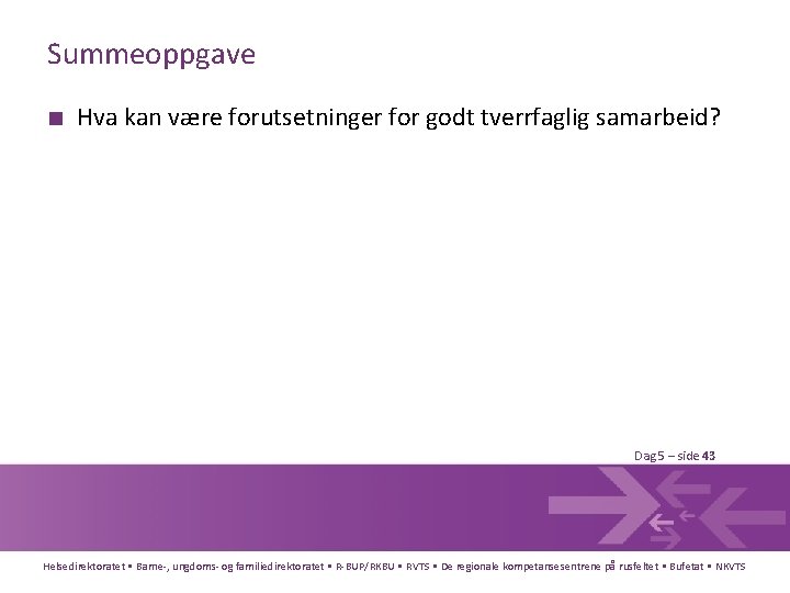 Summeoppgave ■ Hva kan være forutsetninger for godt tverrfaglig samarbeid? Dag 5 – side