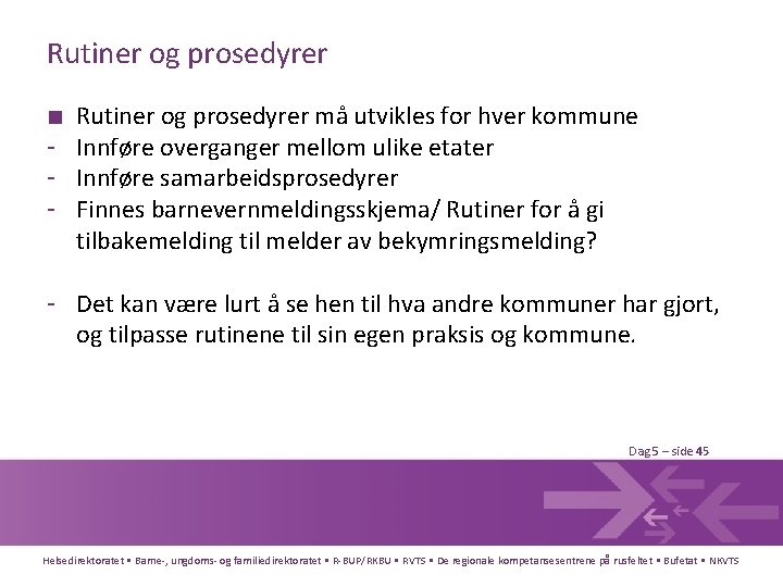 Rutiner og prosedyrer ■ - Rutiner og prosedyrer må utvikles for hver kommune Innføre