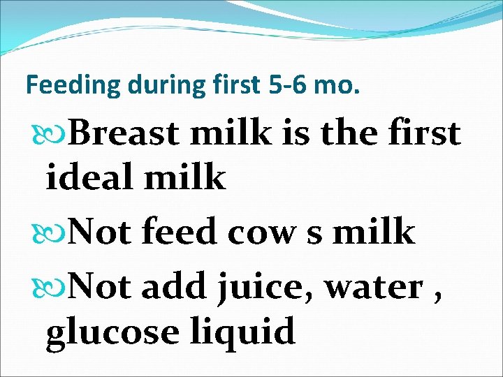Feeding during first 5 -6 mo. Breast milk is the first ideal milk Not
