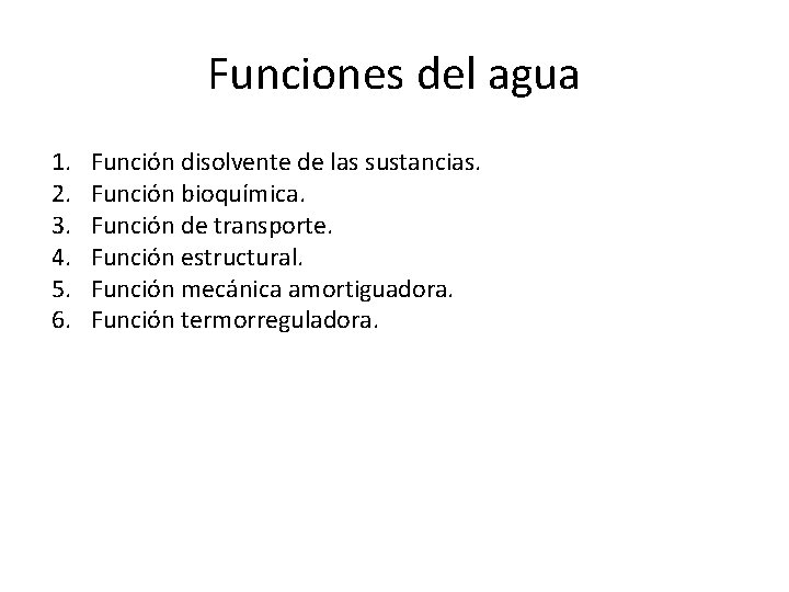 Funciones del agua 1. 2. 3. 4. 5. 6. Función disolvente de las sustancias. Funciones del agua 1. 2. 3. 4. 5. 6. Función disolvente de las sustancias.